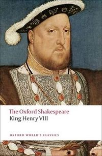 Cover image for King Henry VIII: The Oxford Shakespeare: or All is True