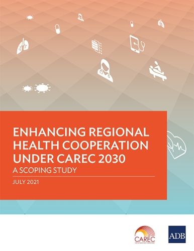 Cover image for Enhancing Regional Health Cooperation under CAREC 2030: A Scoping Study