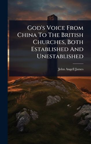 Cover image for God's Voice From China To The British Churches, Both Established And Unestablished