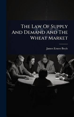Cover image for The Law Of Supply And Demand And The Wheat Market