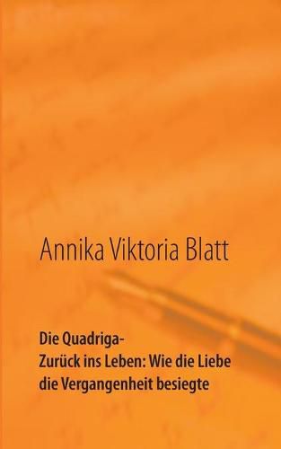 Cover image for Die Quadriga: Zuruck ins Leben: Wie die Liebe die Vergangenheit besiegte