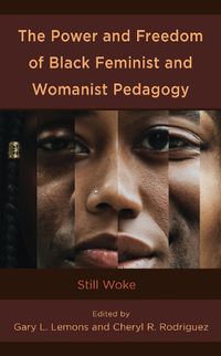 Cover image for The Power and Freedom of Black Feminist and Womanist Pedagogy