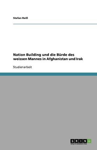 Cover image for Nation Building und die Burde des weissen Mannes in Afghanistan und Irak