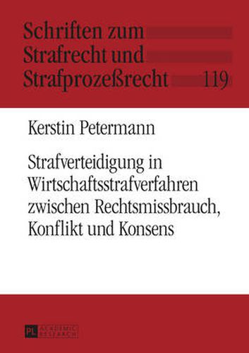 Cover image for Strafverteidigung in Wirtschaftsstrafverfahren Zwischen Rechtsmissbrauch, Konflikt Und Konsens