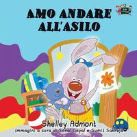 Cover image for Amo andare all'asilo: I Love to Go to Daycare (Italian Edition)