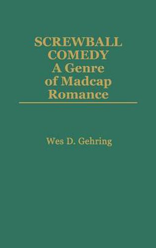 Screwball Comedy: A Genre of Madcap Romance