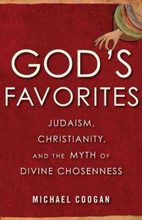 Cover image for God's Favorites: Judaism, Christianity, and the Myth of Divine Chosenness