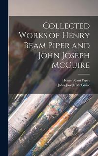 Cover image for Collected Works of Henry Beam Piper and John Joseph McGuire