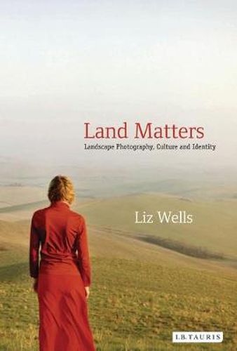 Cover image for Land Matters: Landscape Photography, Culture and Identity