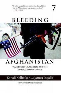 Cover image for Bleeding Afghanistan: How the U.S. Destroyed a Country
