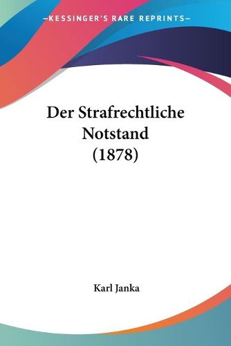 Cover image for Der Strafrechtliche Notstand (1878)