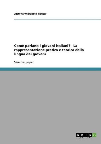 Cover image for Come Parlano I Giovani Italiani? - La Rappresentazione Pratica E Teorica Della Lingua Dei Giovani