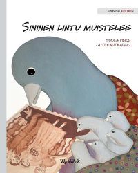 Cover image for Sininen lintu muistelee: Finnish Edition of A Bluebird's Memories