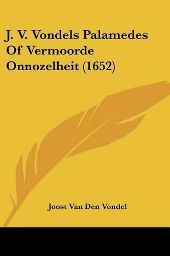 Cover image for J. V. Vondels Palamedes of Vermoorde Onnozelheit (1652)