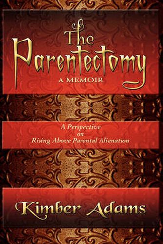 Cover image for The Parentectomy A Memoir: A Perspective On Rising Above Parental Alienation