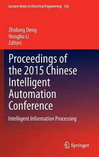 Cover image for Proceedings of the 2015 Chinese Intelligent Automation Conference: Intelligent Information Processing