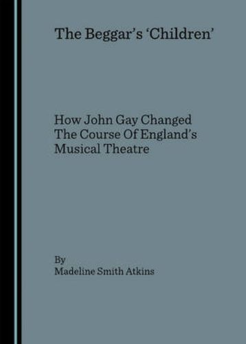 The Beggar's 'Children': How John Gay Changed The Course Of England's Musical Theatre