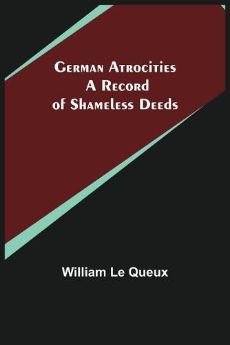 Cover image for German Atrocities: A Record of Shameless Deeds