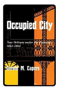 Cover image for Occupied City: New Orleans Under the Federals 1862-1865