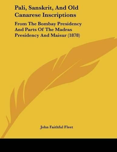 Cover image for Pali, Sanskrit, and Old Canarese Inscriptions: From the Bombay Presidency and Parts of the Madras Presidency and Maisur (1878)