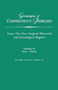 Cover image for Genealogies of Connecticut Families, from The New England Historical and Genealogical Register. In Three Volumes. Volume II: Geer-Owen. Indexed