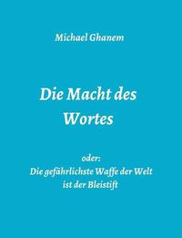 Cover image for Die Macht des Wortes oder: Die gefahrlichste Waffe der Welt ist der Bleistift