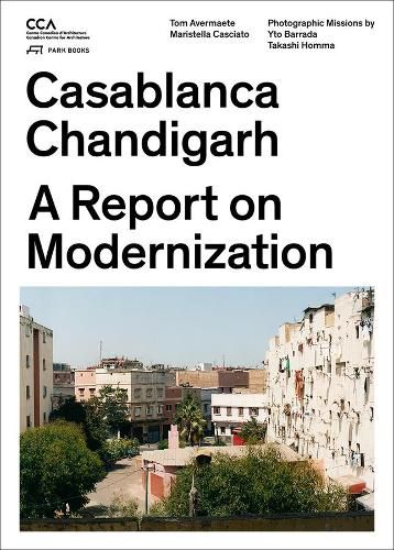 Cover image for Casablanca and Chandigarh - How Architects, Experts, Politicians, International Agencies, and Citizens Negotiate Modern Planning