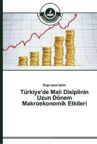 Cover image for Turkiye'de Mali Disiplinin Uzun Doenem Makroekonomik Etkileri