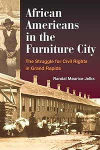 Cover image for African Americans in the Furniture City: The Struggle for Civil Rights in Grand Rapids