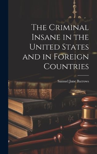 Cover image for The Criminal Insane in the United States and in Foreign Countries