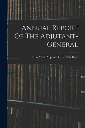 Cover image for Annual Report Of The Adjutant-general