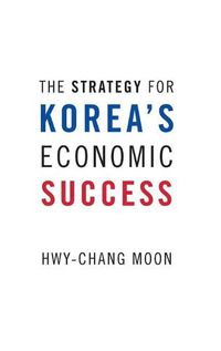 Cover image for The Strategy for Korea's Economic Success