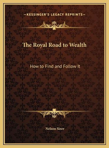 Cover image for The Royal Road to Wealth: How to Find and Follow It