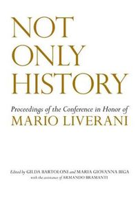 Cover image for Not Only History: Proceedings of the Conference in Honor of Mario Liverani Held in Sapienza-Universita di Roma, Dipartimento di Scienze dell'Antichita, 20-21 April 2009