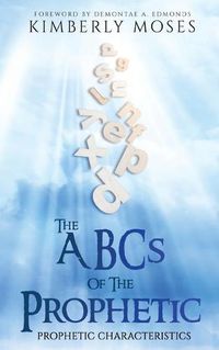 Cover image for The ABCs Of The Prophetic: Prophetic Characteristics