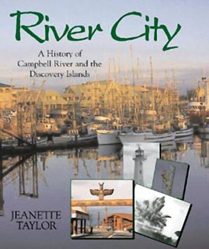 Cover image for River City: A History of Campbell River and the Discovery Islands