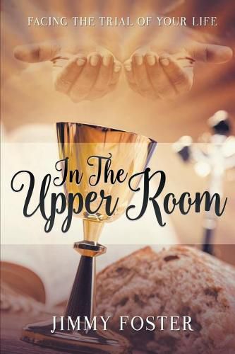 Cover image for In the Upper Room: Facing the Trial of Your Life