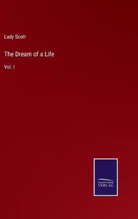 Cover image for The Dream of a Life: Vol. I