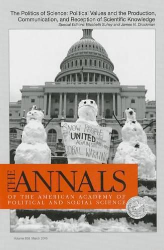 The ANNALS of the American Academy of Political & Social Science: The Politics of Science: Political Values and the Production, Communication, & Reception of Scientific Knowledge