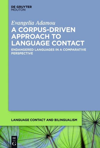 Cover image for A Corpus-Driven Approach to Language Contact: Endangered Languages in a Comparative Perspective