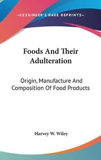 Cover image for Foods and Their Adulteration: Origin, Manufacture and Composition of Food Products