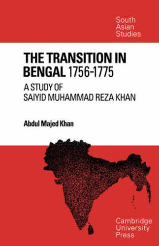 Cover image for The Transition in Bengal, 1756-75: A Study of Saiyid Muhammad Reza Khan