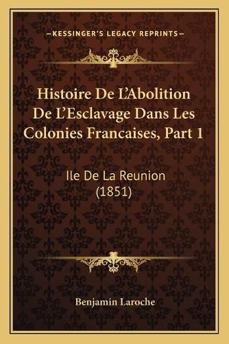 Histoire de L'Abolition de L'Esclavage Dans Les Colonies Francaises, Part 1: Ile de La Reunion (1851)