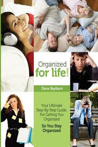 Cover image for Organized for Life!: Your Ultimate Step-By-Step Guide For Getting You Organized So You Stay Organized