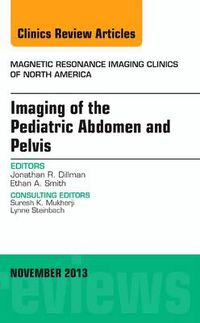 Cover image for Imaging of the Pediatric Abdomen and Pelvis, An Issue of Magnetic Resonance Imaging Clinics