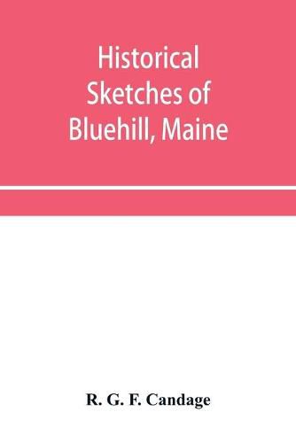 Cover image for Historical sketches of Bluehill, Maine