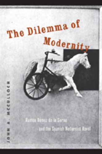 The Dilemma of Modernity: Ramon Gomez de la Serna and the Spanish Modernist Novel