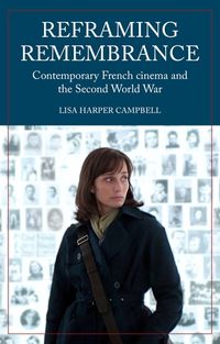 Cover image for Reframing Remembrance: Contemporary French Cinema and the Second World War