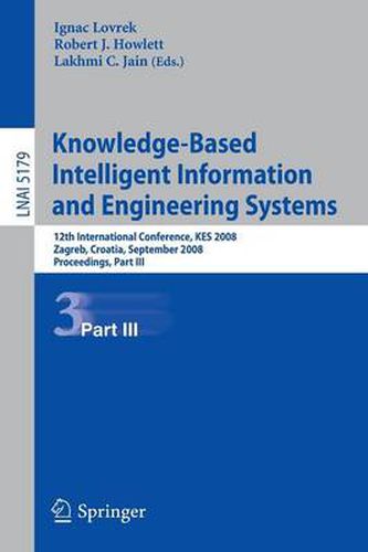 Knowledge-Based Intelligent Information and Engineering Systems: 12th International Conference, KES 2008, Zagreb, Croatia, September 3-5, 2008, Proceedings, Part III