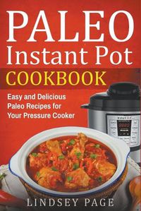 Cover image for Paleo Instant Pot Cookbook: Easy and Delicious Paleo Recipes for Your Pressure Cooker